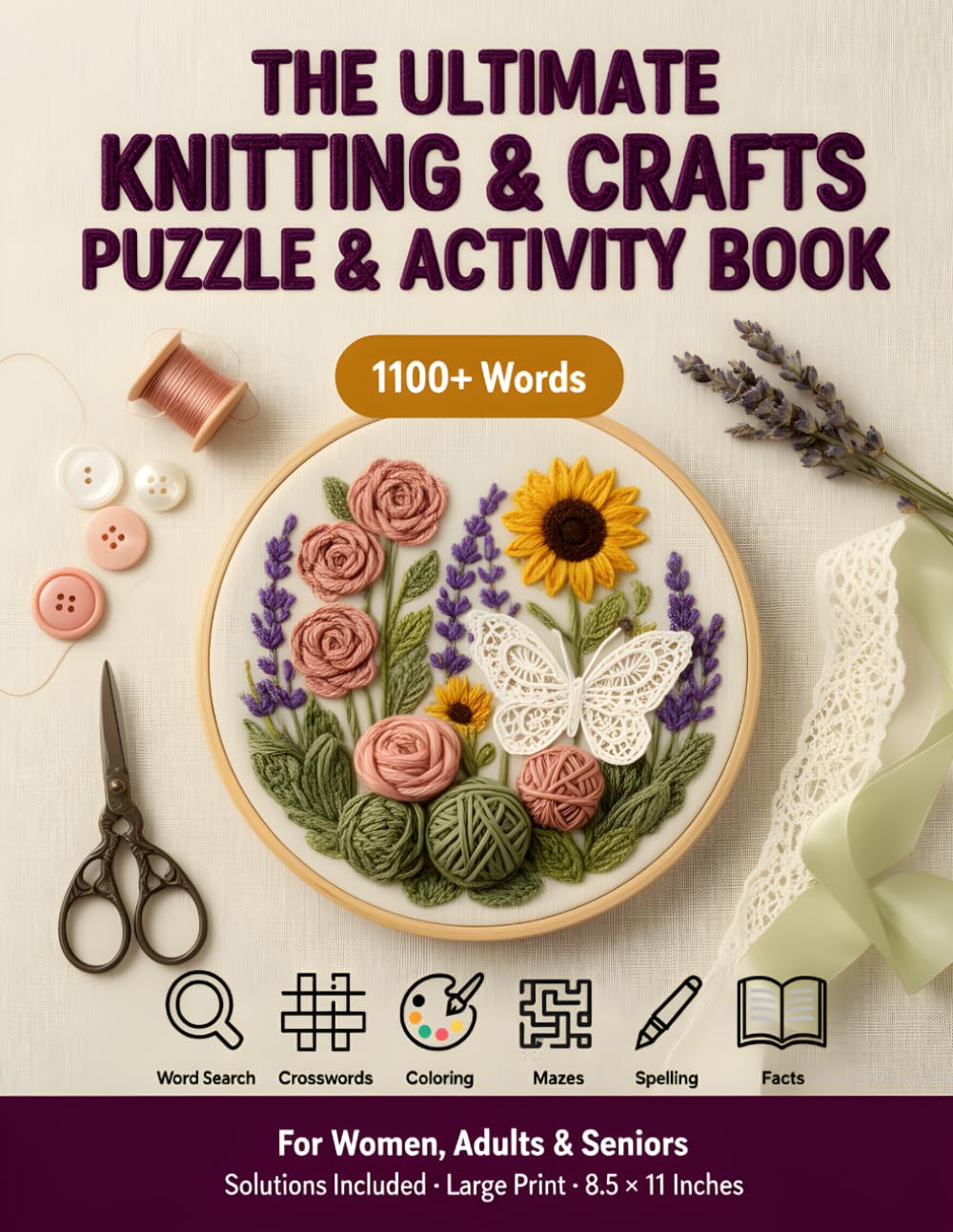 The Ultimate Knitting & Crafts Puzzle & Activity Book: 1100+ Words | 100 Word Search Puzzles, 10 Crosswords, Mazes, Coloring, Spelling, Facts & More | ... & Seniors | Solutions Included | 8.5x11