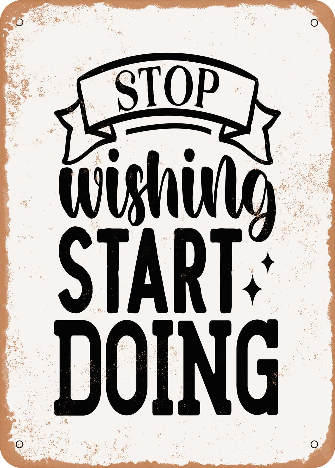 Metal Sign - Stop Wishing Start Doing - Vintage Rusty Look home decor