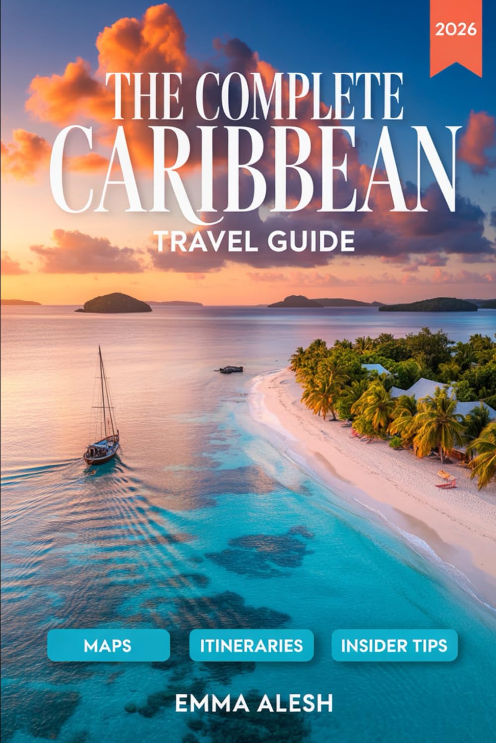 The Complete Caribbean Travel Guide 2026: Maps, Day-by-Day Itineraries, Budget Travel Tips, and Cultural Experiences Across the Top Caribbean Islands