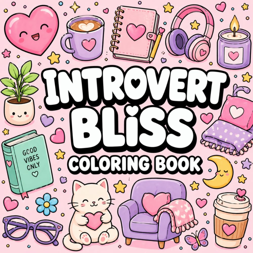 Introvert Bliss Coloring Boo: Cozy Self-Care Scenes, Calm Moments & Relaxing Designs for Peaceful Minds