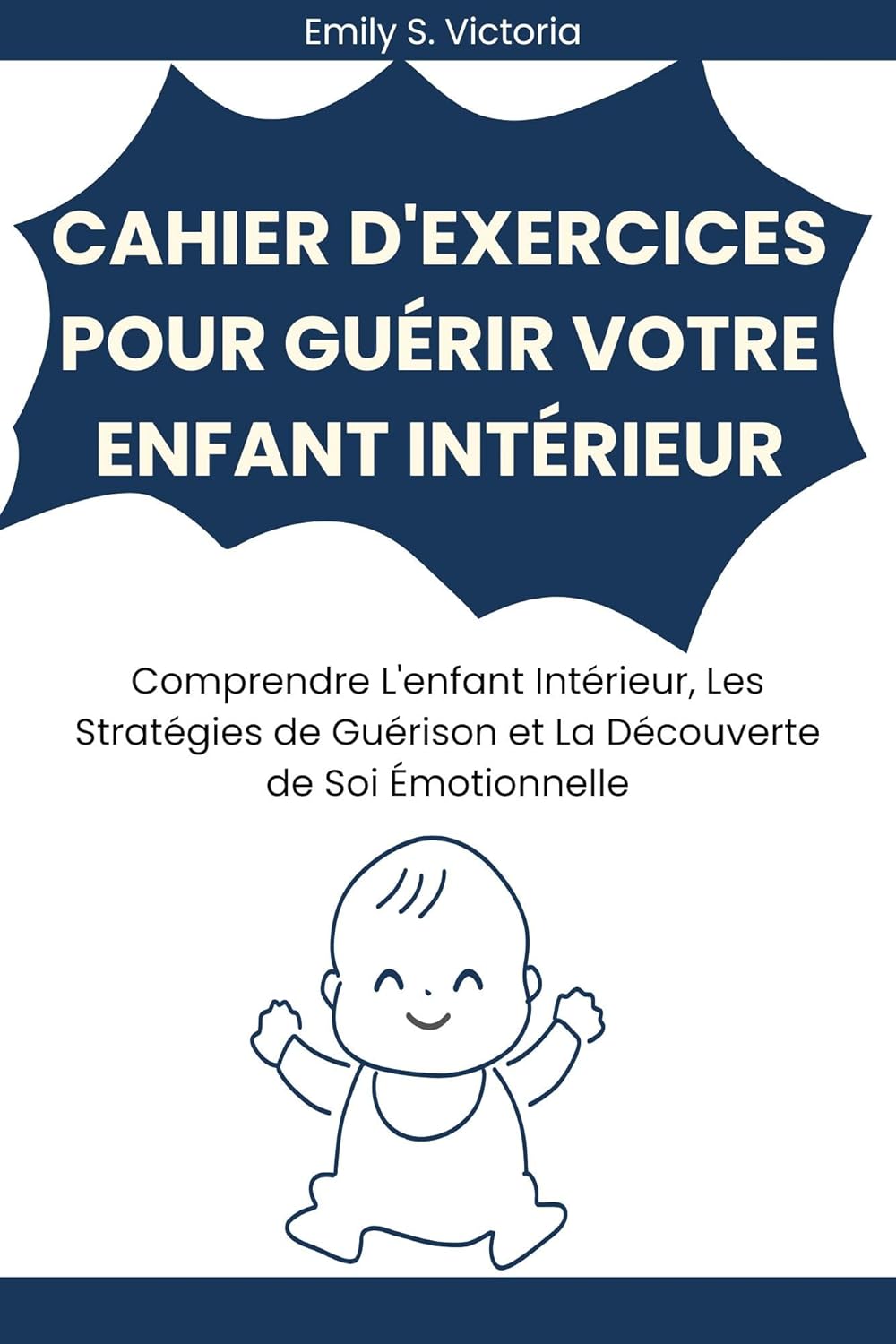 CAHIER D'EXERCICES POUR GUÉRIR VOTRE ENFANT INTÉRIEUR: Comprendre L'enfant Intérieur, Les Stratégies de Guérison et La Découverte de Soi Émotionnelle (French Edition)      Kindle Edition