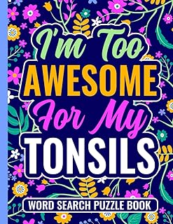 I’m Too Awesome For My Tonsils Word Search Puzzle Book: Post Tonsillectomy Recovery Gift for Teens and Adults (100 Puzzles) Funny Tonsil Stones ... x 11) Cute Get Well Gag Gifts for Patients