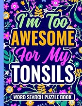 I’m Too Awesome For My Tonsils Word Search Puzzle Book: Post Tonsillectomy Recovery Gift for Teens and Adults (100 Puzzles) Funny Tonsil Stones ... x 11) Cute Get Well Gag Gifts for Patients