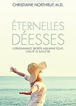 Éternelles déesses: L’ordonnance secrète assurant éclat, vitalité et bien-être (French Edition)