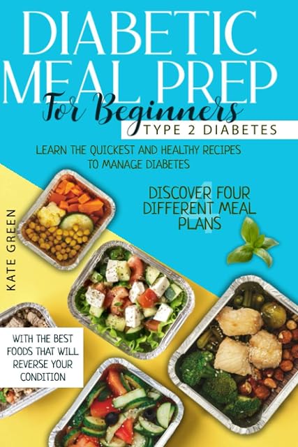 Portada de Diabetic Meal Prep for Beginners: Type 2 Diabetes-Learn The Quickest And Healthy Recipes To Manage Diabetes. Discover Four Different Meal Plans With ... Reverse Your Condition