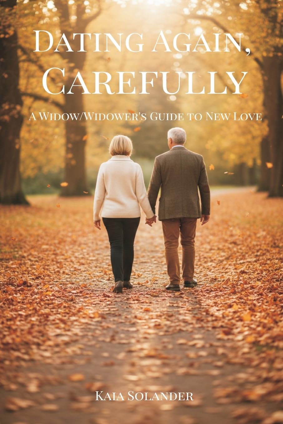 Dating Again, Carefully: A Widow/Widower's Guide to New Love