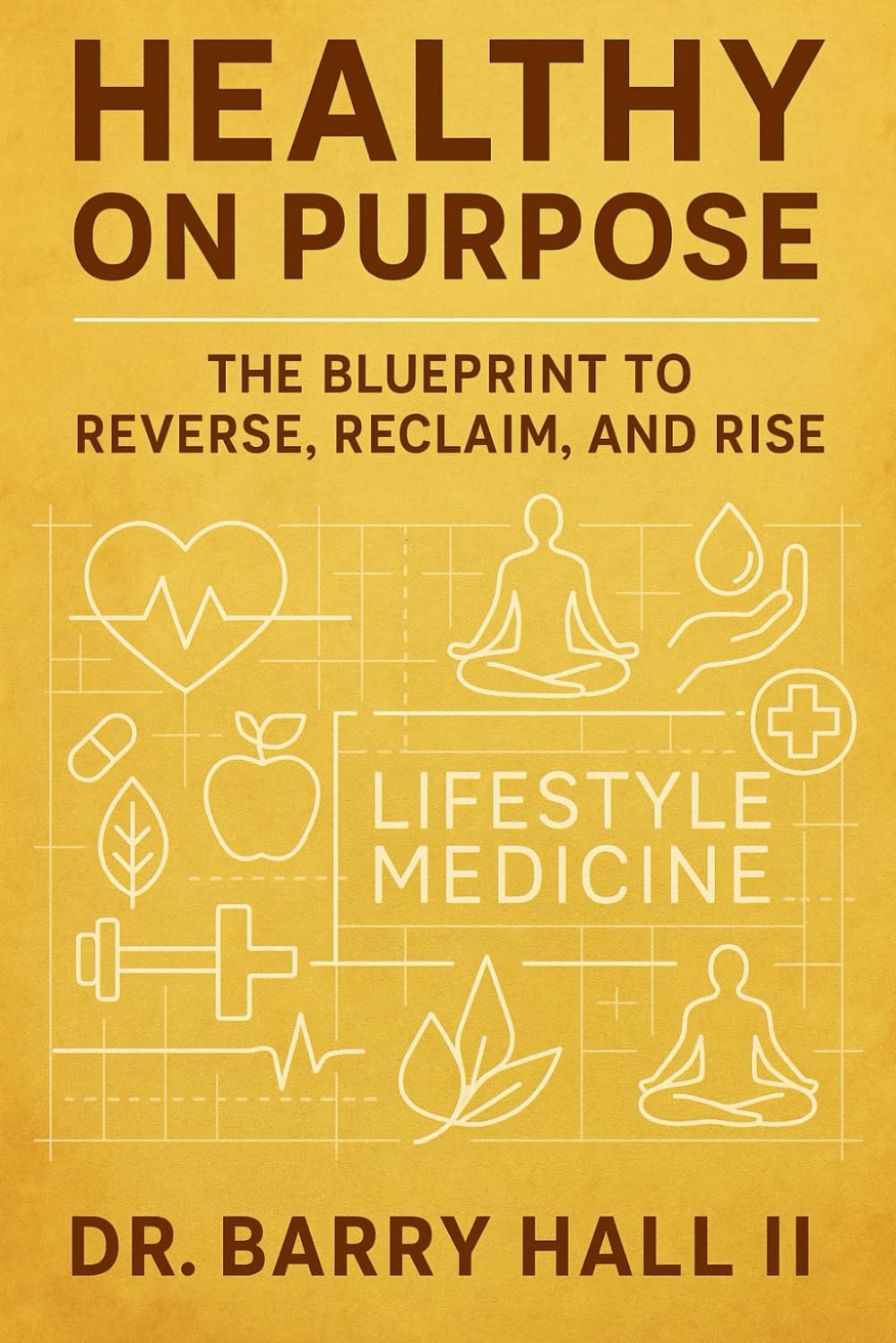 Healthy on Purpose: The Blueprint to Reverse, Reclaim, and Rise.      Paperback – July 10, 2025