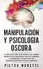 Manipulación Y Psicología Oscura: La Guía Exclusiva que Revela las 6 Armas Secretas de Persuasión para Influenciar y Convencer a otros con una Comunicación Efectiva de 10 Minutos Spanish Edition Paperback – July 25, 2020