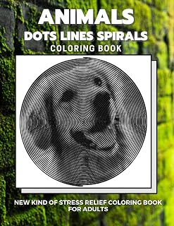 Animals - Dots Lines Spirals Coloring Book: New kind of stress relief coloring book for adults