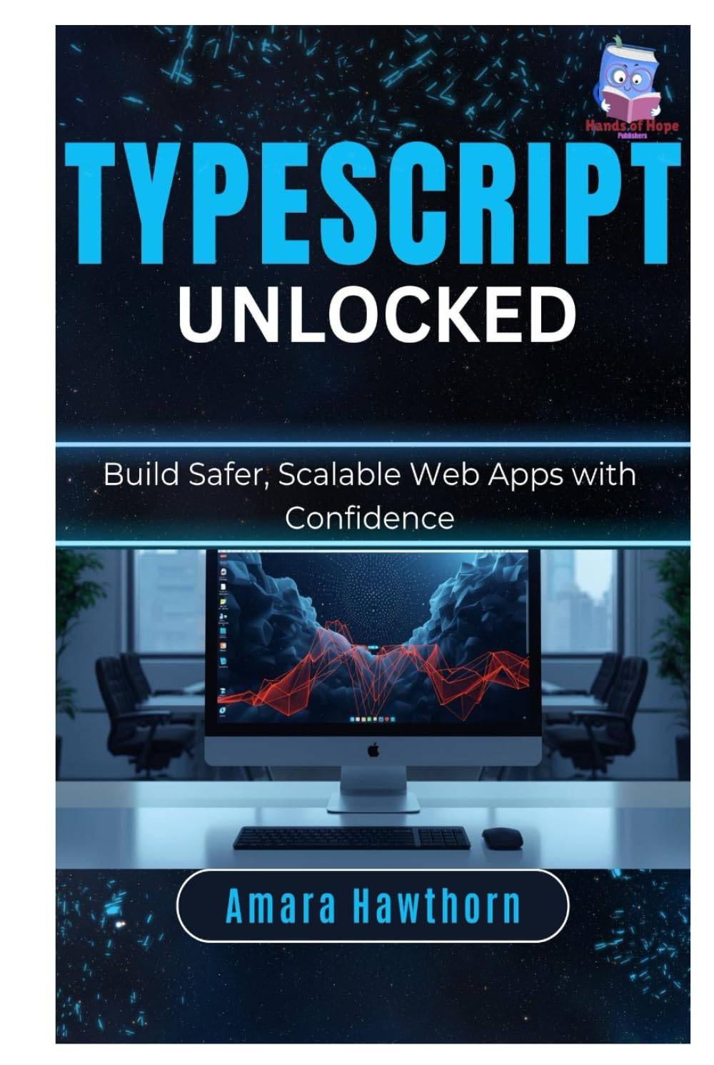TypeScript Unlocked: Build Safer, Scalable Web Apps with Confidence