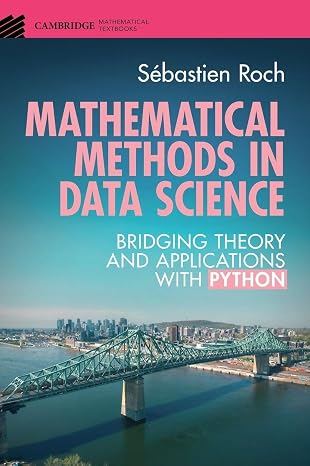 Mathematical Methods in Data Science: Bridging Theory and Applications with Python