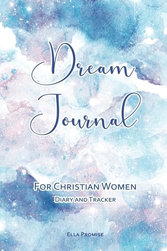 Dream Journal for Christian Women: Diary Notebook to Easily Log, Record, Track and Reflect on Your Spiritual and Prophetic Dreams