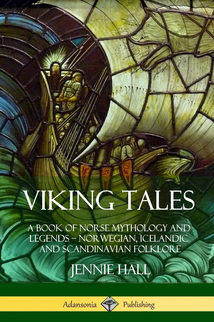 Viking Tales: A Book of Norse Mythology and Legends - Norwegian, Icelandic and Scandinavian Folklore