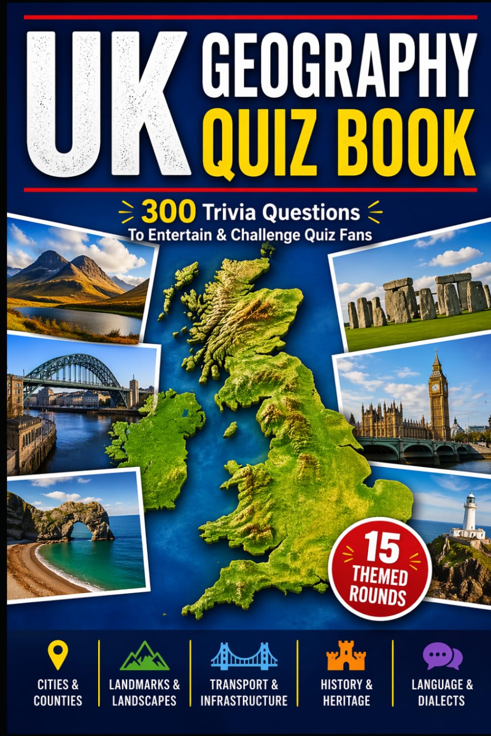 The UK Geography Quiz Book: 300 Trivia Questions To Entertain & Challenge Quiz Fans (Cool Quiz Books)
