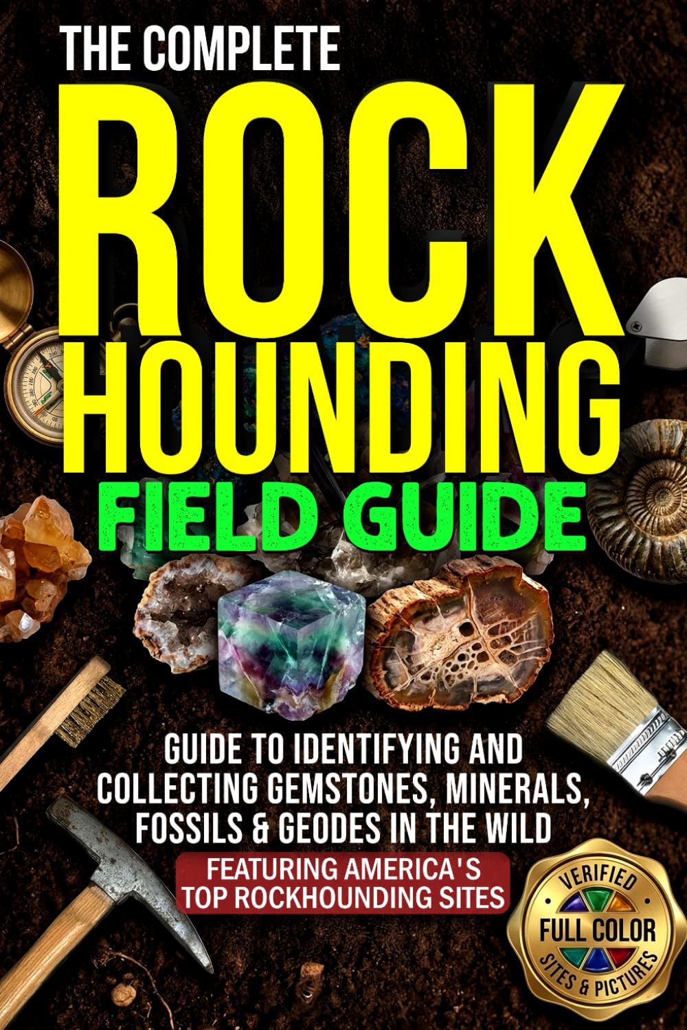 The Complete Rockhounding Field Guide: A Complete Hunter’s Guide to Identifying and Collecting Gems,Minerals and Rocks      Paperback – March 5, 2026