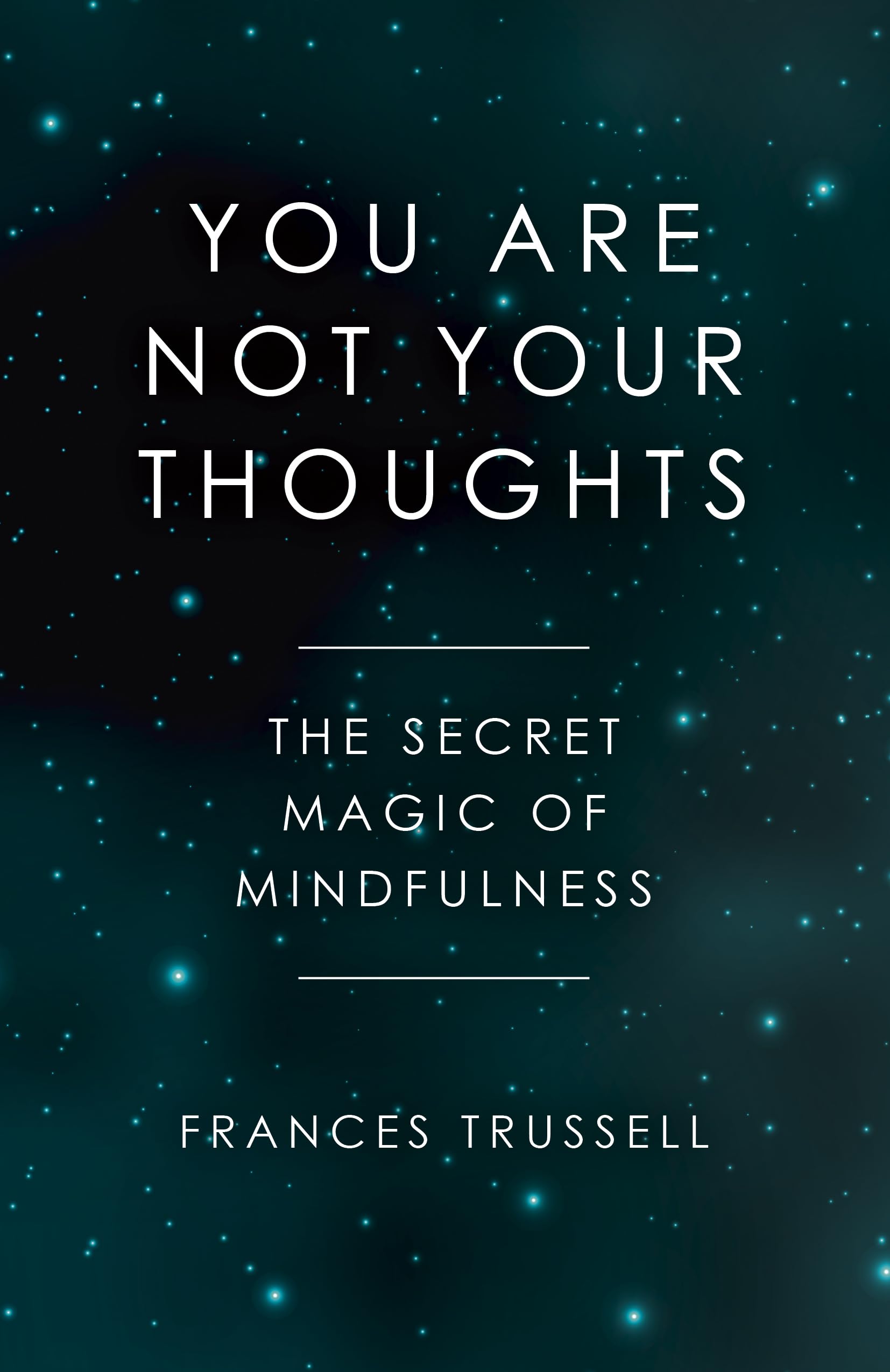 You Are Not Your Thoughts The Secret Magic of Mindfulness