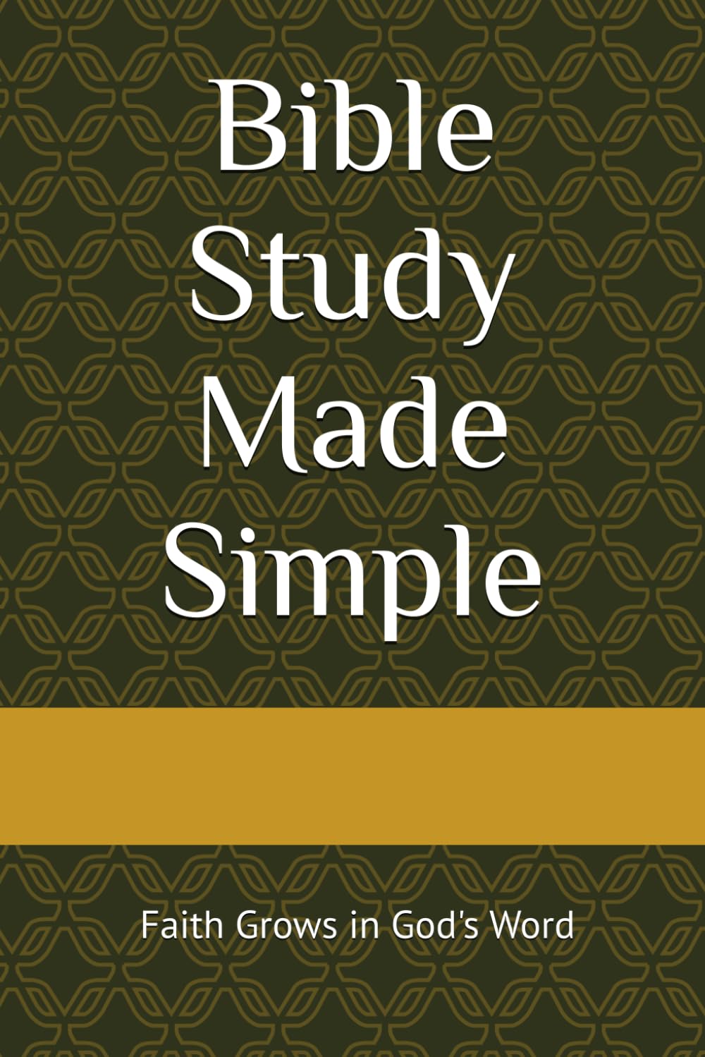 Bible Study Made Simple: Faith Grows in God's Word