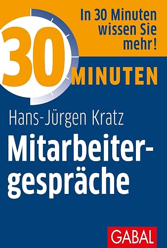 30 Minuten Mitarbeitergespräche: In 30 Minuten wissen Sie mehr!