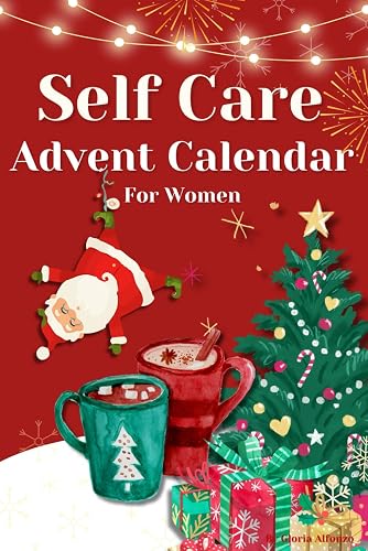 Self Care Advent Calendar For Women 2023: Undated Calendar/ Celebrate Self Care Over the Holidays/ Christmas Books For Women/ Spiritual Notebook/ 24 ... Journal Mindful Self-Love Prompts/ Daily