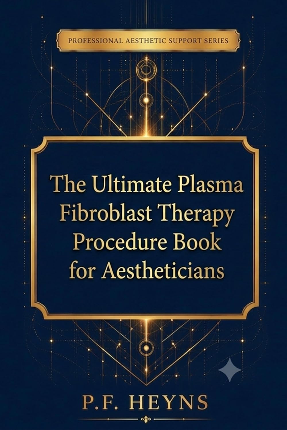Professional Aesthetic Support Series -Book 7: The Ultimate Plasma Fibroblast Therapy Procedure Book for Aestheticians