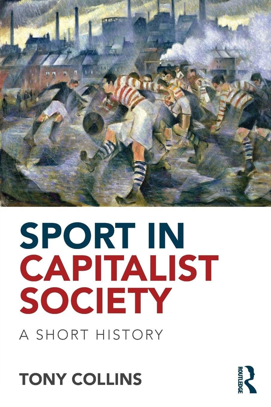 Sport in Capitalist Society by Tony Collins - 9780415813563