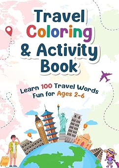 Travel Coloring & Activity Book for Kids 100 Pages of Adventure Fun for Ages 2-6. Perfect for Road Trips, Airplane Activities, Beyond!