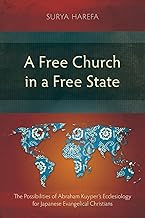 A Free Church in a Free State: The Possibilities of Abraham Kuyper's Ecclesiology for Japanese Evangelical Christians (Studies in Christian History)