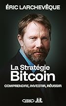 La Stratégie Bitcoin - Comprendre, investir, réussir