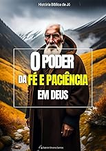 O Poder da fé e Paciência em Deus: Descubra a Jornada de Fé e Superação para vencer o sofrimento