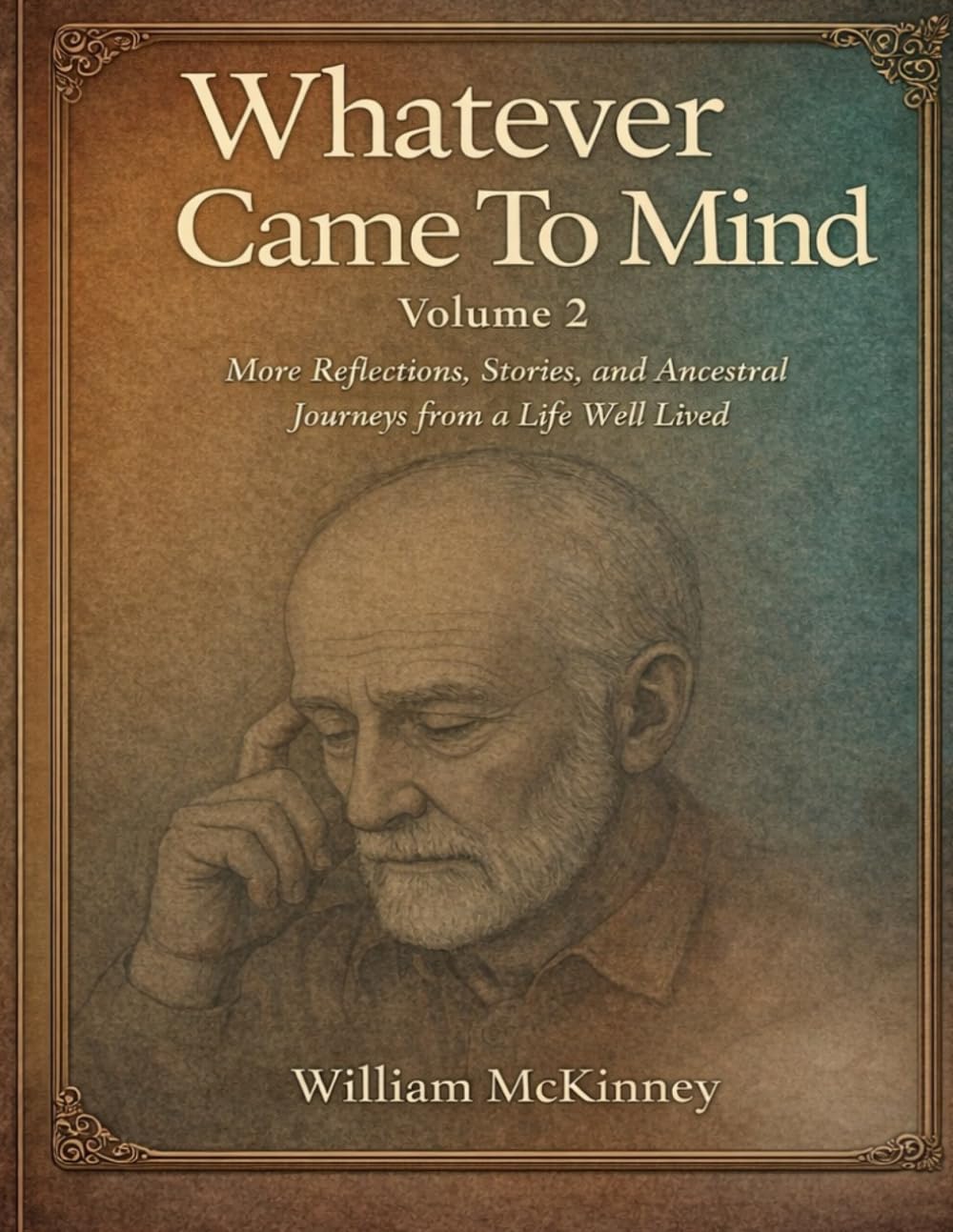 Whatever Came to Mind Volume 2: Reflections, Stories, and Ancestral Journeys from a Life Well Lived (The McKinney Family Heritage Series)
