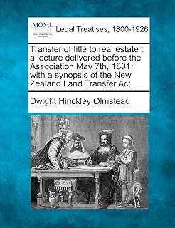 Transfer of Title to Real Estate: A Lecture Delivered Before the Association May 7th, 1881: With a Synopsis of the New Zealand Land Transfer Act.