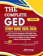 The Complete GED Study Guide : 2000+ Practice Questions, Full-Length Tests, Weekly Quizzes, Detailed Answer Explanations, and Proven Strategies for Math, Reading, Science, and Social Studies