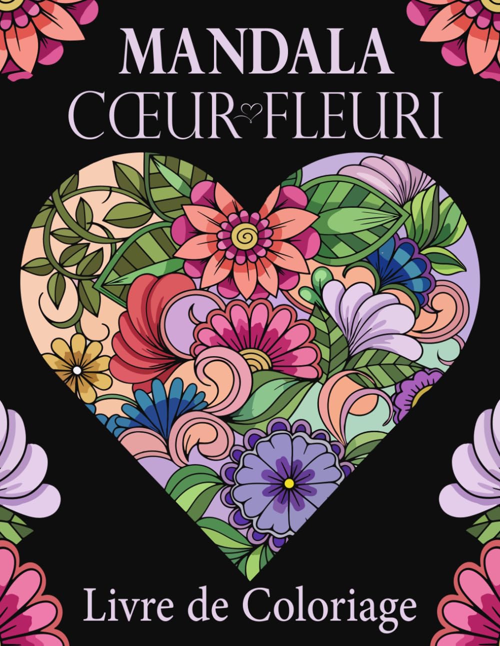 Livre de Coloriage Mandala Cœur Fleuri: Pour adultes, 52 magnifiques motifs de cœurs et de fleurs à colorier pour la détente et la créativité