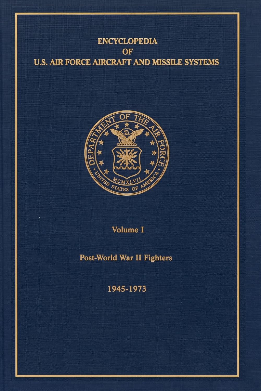 Encyclopedia of U.S. Air Force Aircraft and Missile Systems - Volume 1: Restored Copy