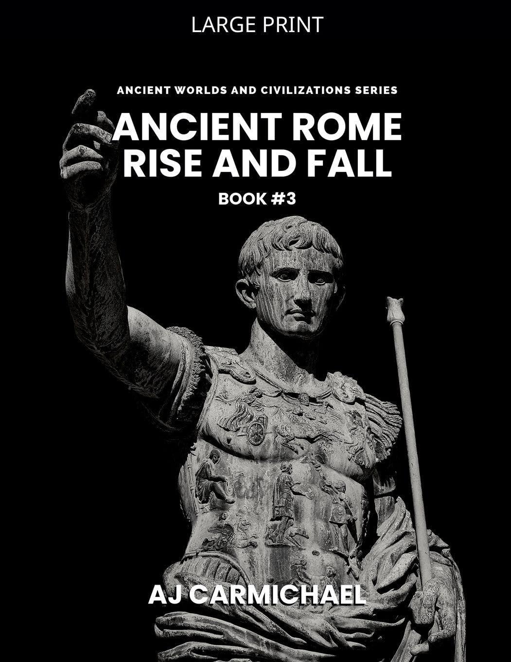 Ancient Rome, Rise and Fall: 3 (Ancient Worlds and Civilizations)