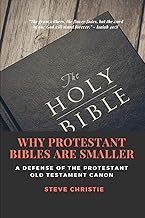 WHY PROTESTANT BIBLES ARE SMALLER: A Defense of the Protestant Old Testament Canon