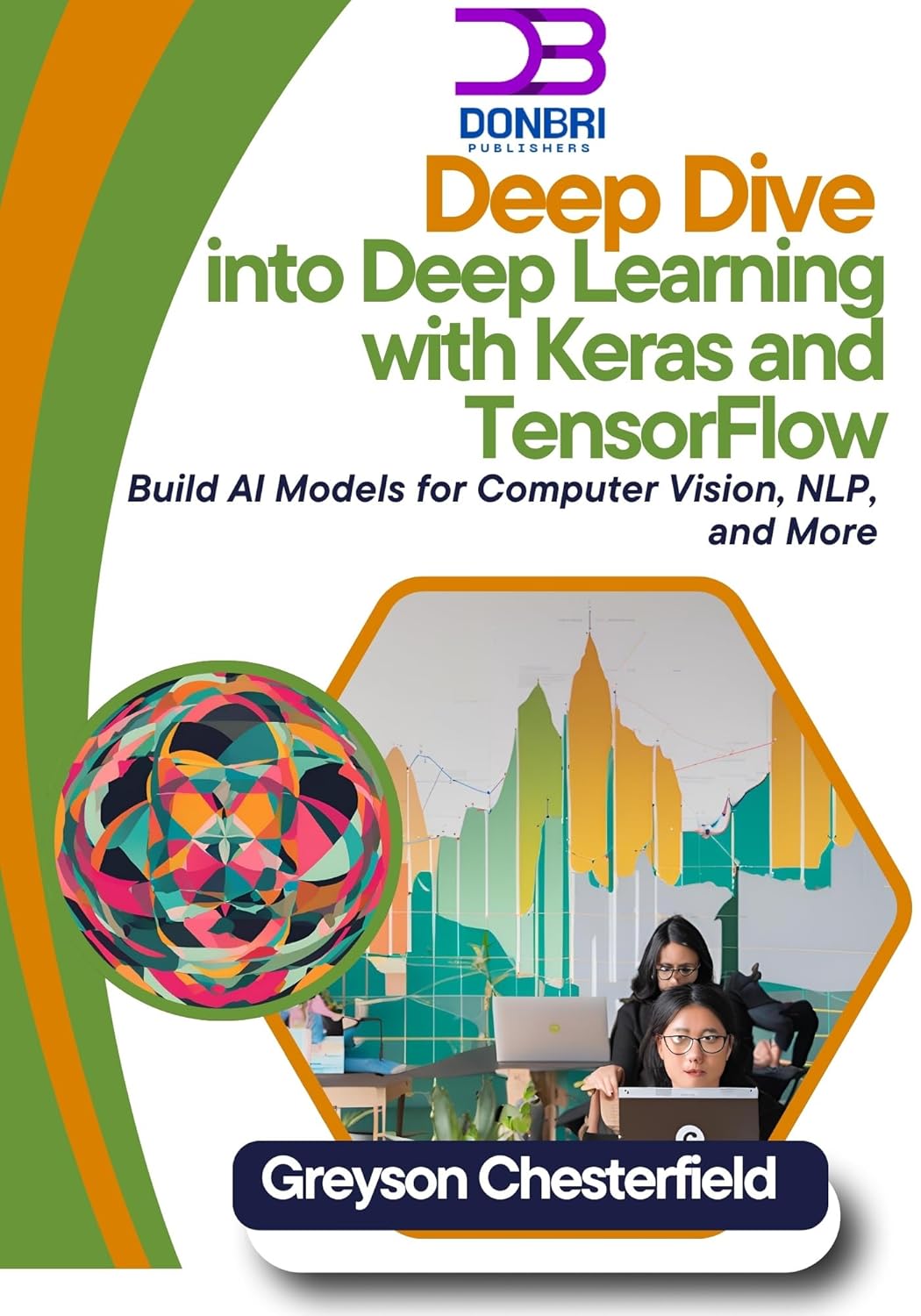Deep Dive into Deep Learning with Keras and TensorFlow: Build AI Models ...