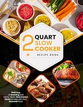 2 Quart Slow Cooker Recipe Book: 2500 Days of Amazing and Home-Made Slow Cooker Meals to Help with Your Gourmet Food