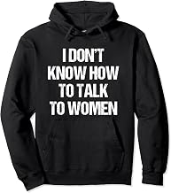 I Dont Know How To Talk To Women Funny Gift Pullover Hoodie