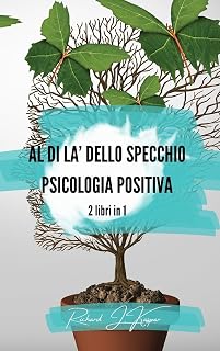 Al di là dello specchio + Psicologia positiva: 2 libri in 1