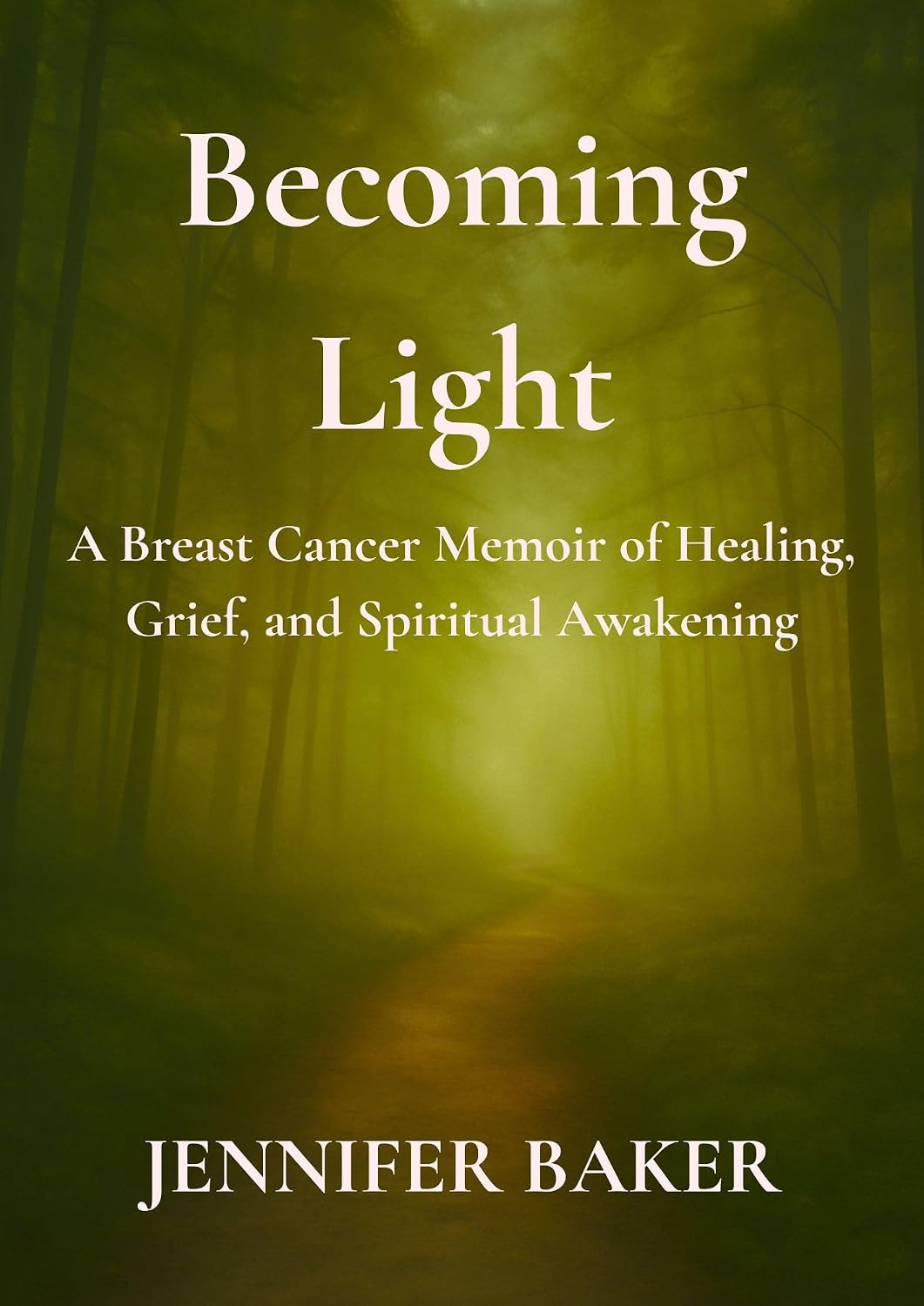 Becoming Light: A Breast Cancer Memoir of Healing, Grief, and Spiritual Awakening