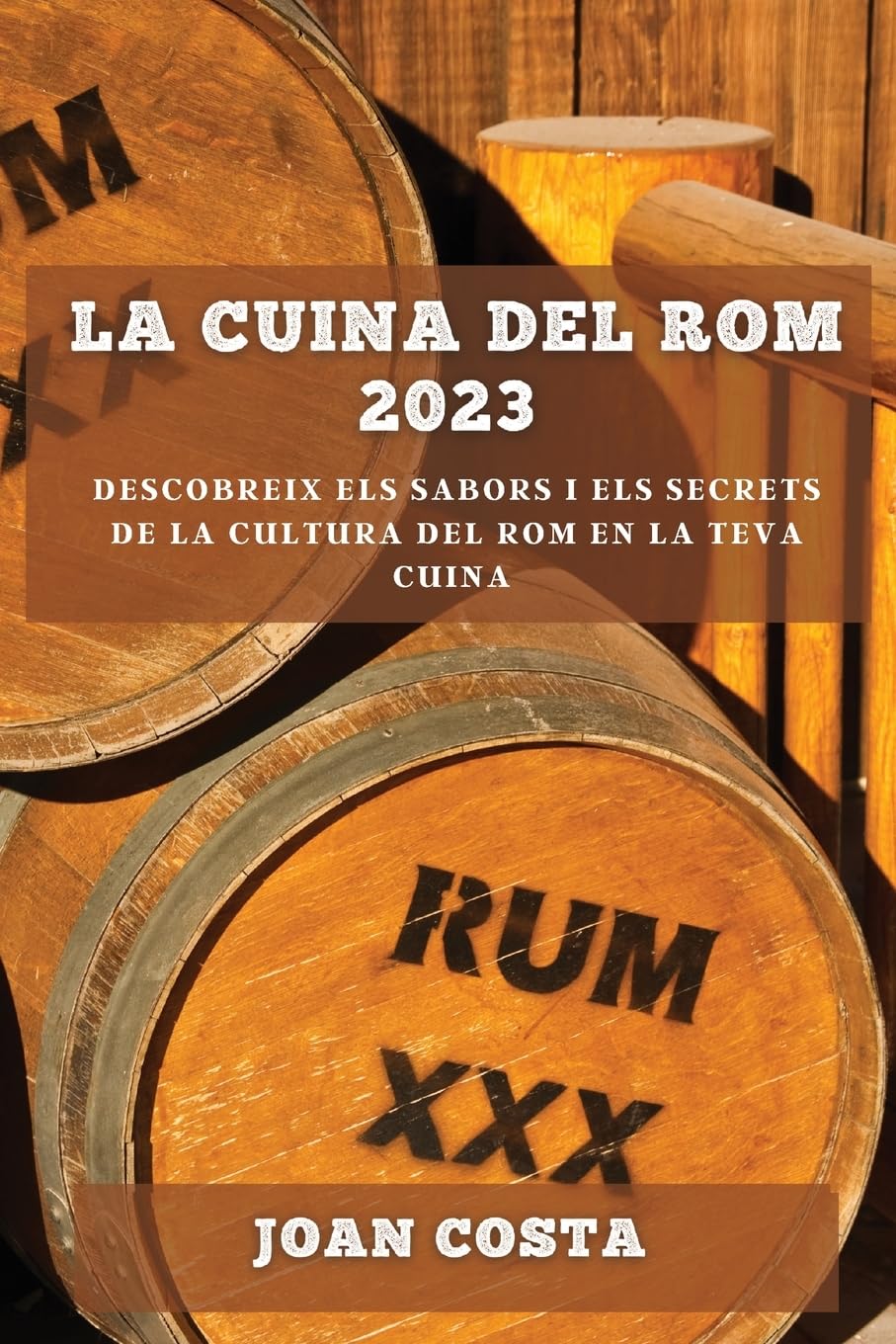 La Cuina del Rom 2023: Descobreix els sabors i els secrets de la cultura del rom en la teva cuina (Catalan Edition)