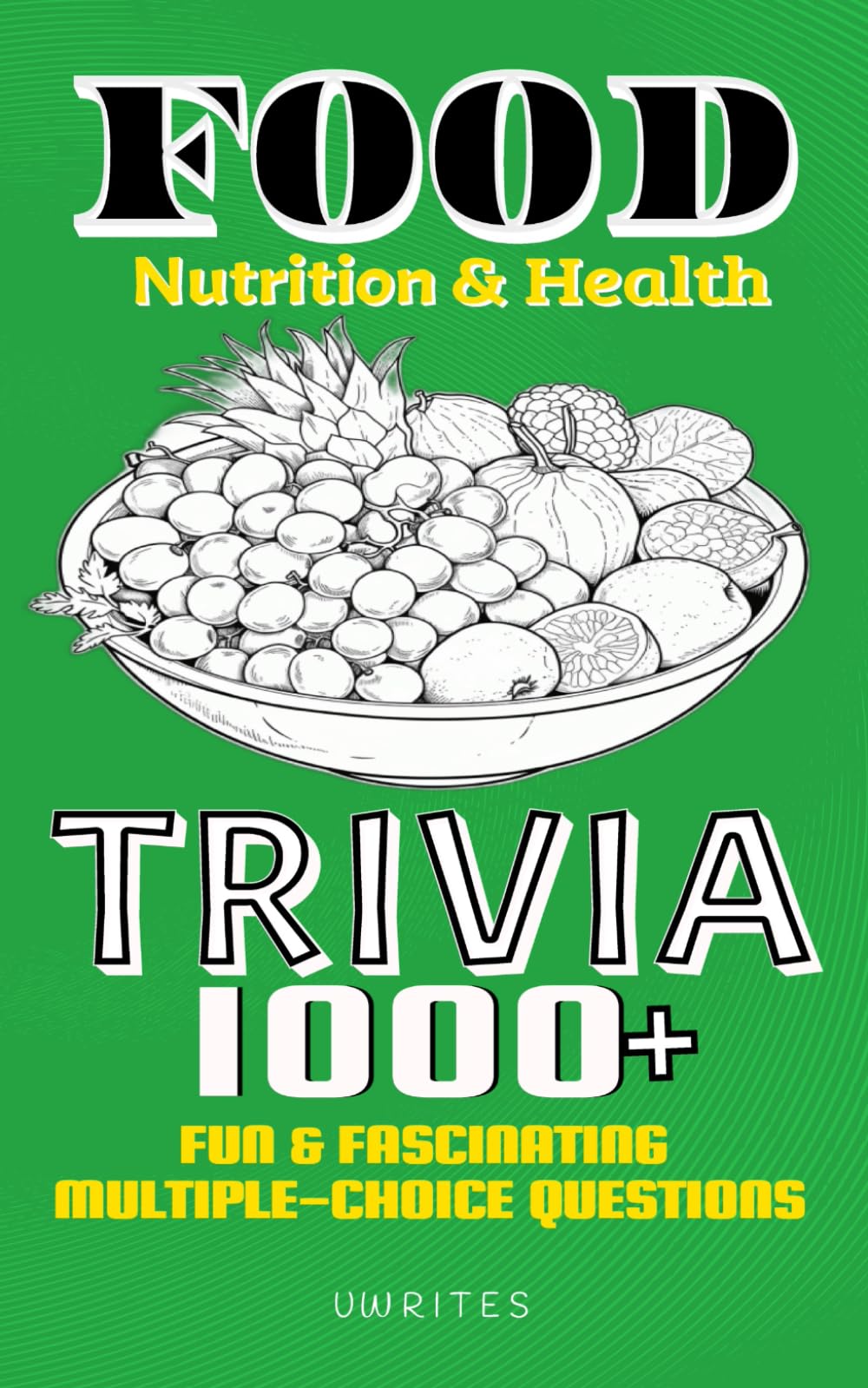 Food Nutrition and Health Trivia: 1000+ Fun & Fascinating Multiple-choice Questions | Test Your Knowledge on Nutrition, Famous Foods, Food History,