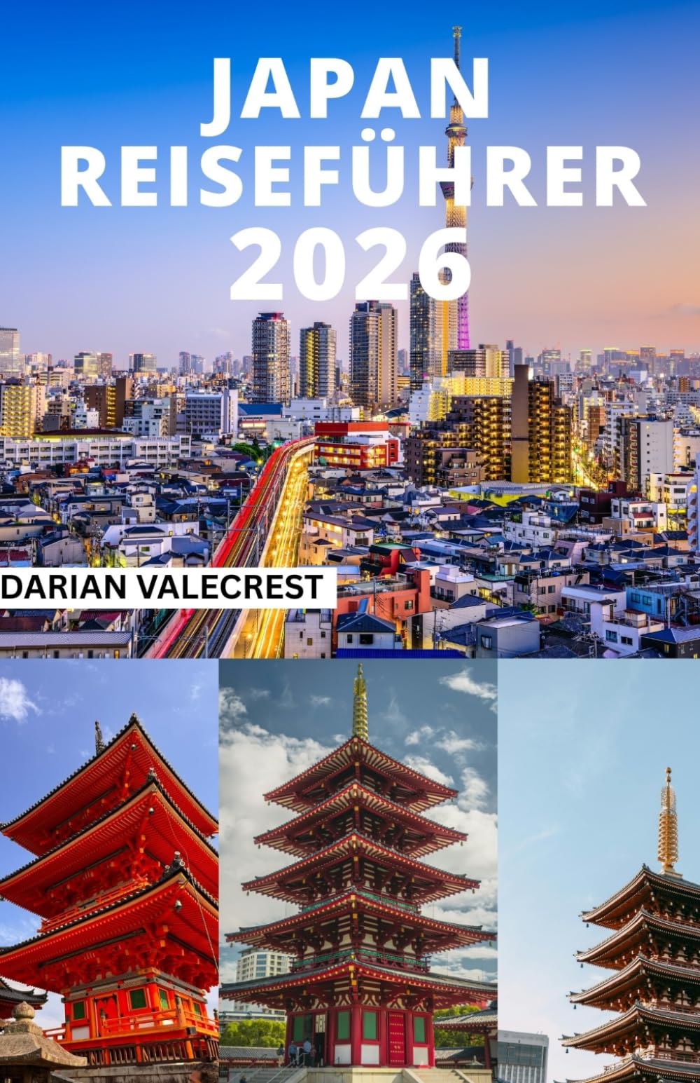 JAPAN REISEFÜHRER 2026: Verborgene Schätze, regionale Abenteuer und clevere Reiserouten, um den Massen zu entgehen