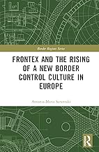 Frontex and the Rising of a New Border Control Culture in Europe (Border Regions Series)