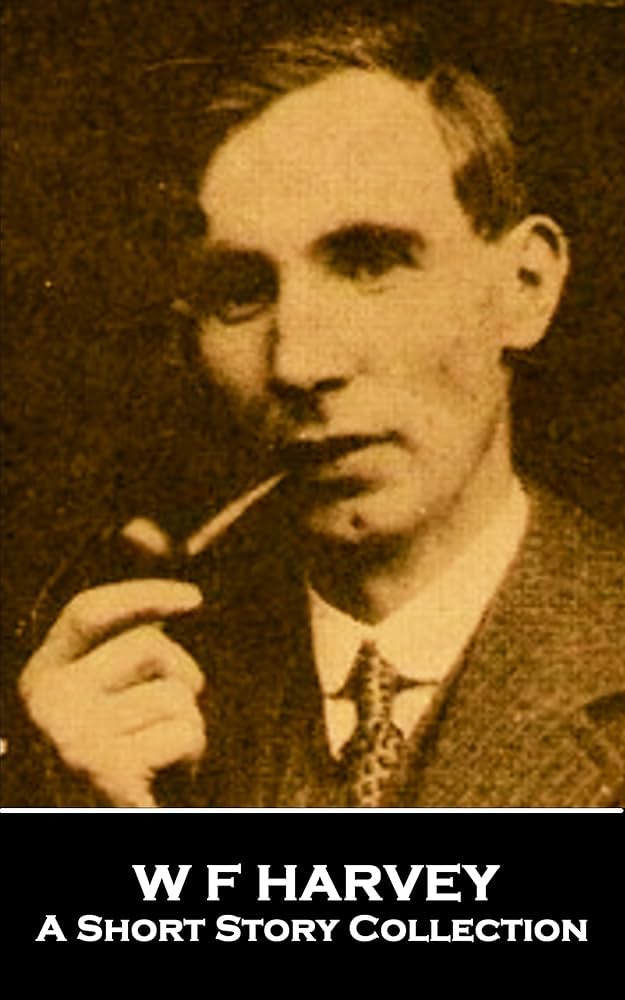 W F Harvey - A Short Story Collection - Kindle edition by Harvey
