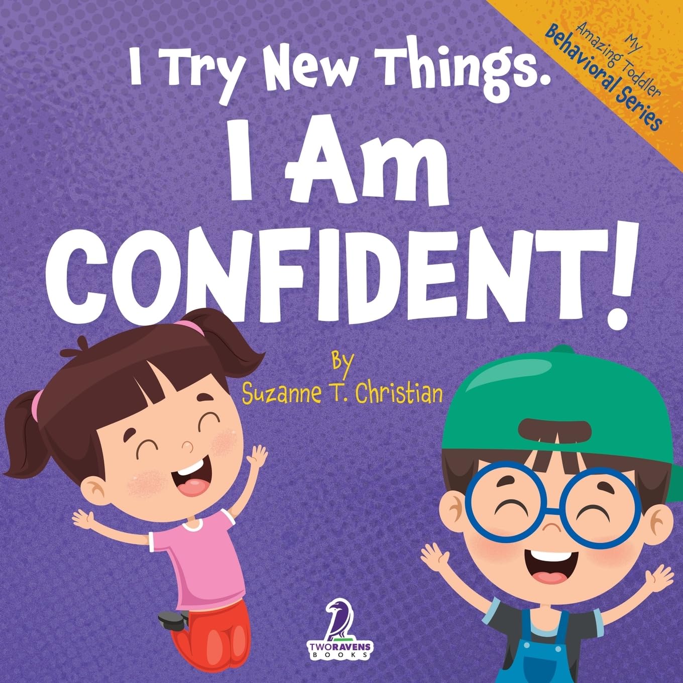 I Try New Things. I Am Confident!: An Affirmation-Themed Pre-K Confidence Book (Ages 2-4) (My Amazing Toddler Behavioral Series)