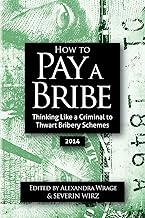 How To Pay A Bribe: Thinking Like a Criminal to Thwart Bribery Schemes