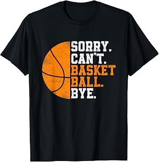 Basketball Player Sorry Can't Basketball Bye T-Shirt