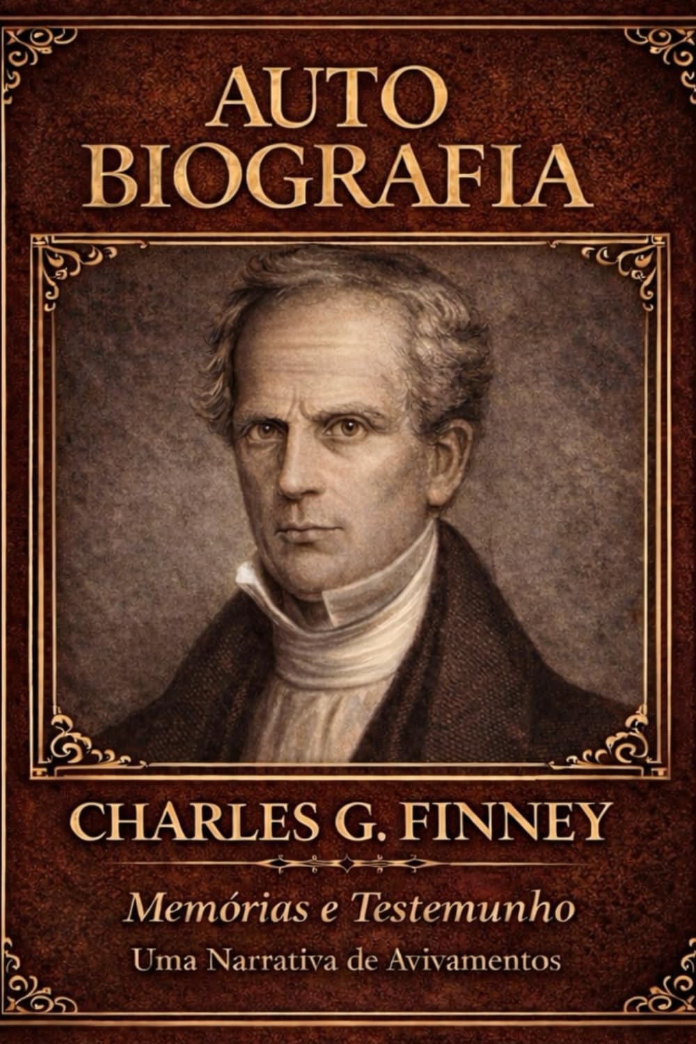 AUTOBIOGRAFIA DE CHARLES G FINNEY: Memórias e Testemunhos, Uma Narrativa de Avivamentos
